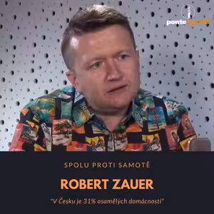 Robert Zauer – Spolu proti samotě: V Česku je 31% osamělých domácností