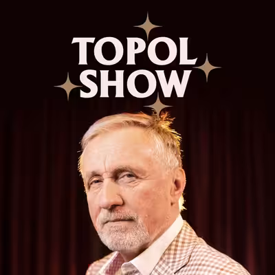TOPOL SHOW