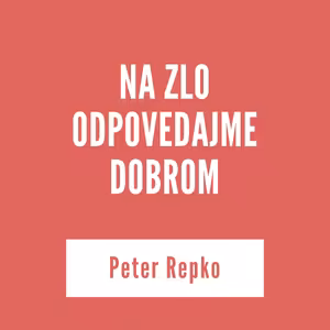 NA ZLO ODPOVEDAJME DOBROM | 16. júna 2025