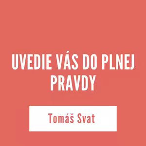 UVEDIE VÁS DO PLNEJ PRAVDY | 28. mája 2025
