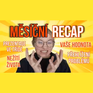 MĚSÍČNÍ RECAP - nežití života, životní hodnoty, přehlížení problémů