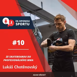 Za oponou sportu #10 - Lukáš Chotěnovský - Ze skateboardu do profesionálního MMA