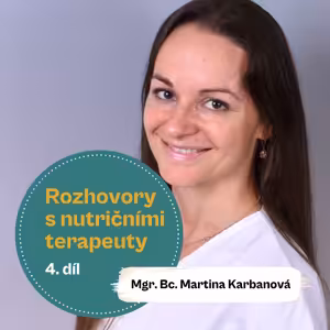 30. díl - "Role nutričního terapeuta by měla být víc terapeutická, než jen klienta donekonečna edukovat." (Mgr. Bc. Martina Karbanová)