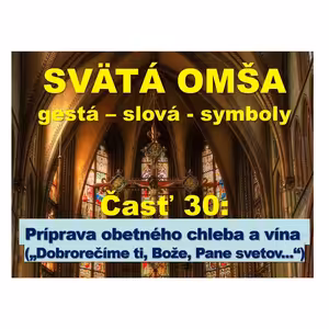 SVÄTÁ OMŠA, gestá, slová, symboly. Časť 30: Príprava obetného chleba a vína