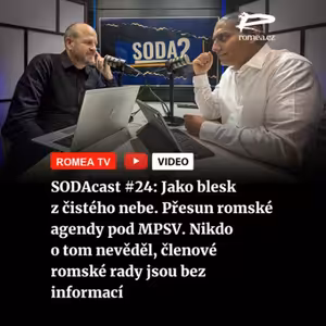 SODAcast #24: Jako blesk z čistého nebe. Přesun romské agendy pod MPSV. Nikdo o tom nevěděl, členové romské rady jsou bez informací