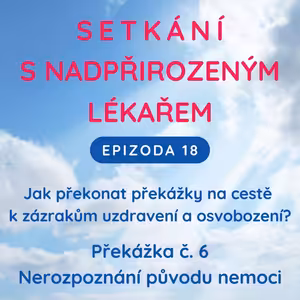 Epizoda 18 Překážka zázraků č. 6 - Nerozpoznání původu nemoci