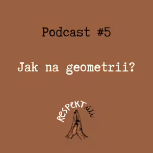 Respektúči #5 (Jak na Geometrii?)