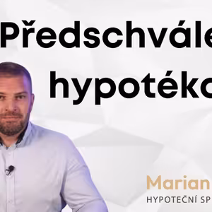 Předschválená hypotéka - vysvětlení od hypotečního specialisty