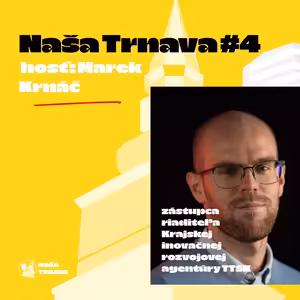 NAŠA TRNAVA #4: Marek Krnáč (Krajská inovačná rozvojová agentúra)
