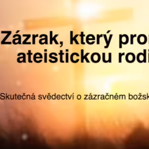 Jeden zázrak proměnil ateistickou rodinu.