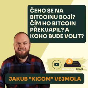 Jakub "Kicom" Vejmola – Čeho se na Bitcoinu bojí? Čím ho překvapil? A koho bude volit za prezidenta?