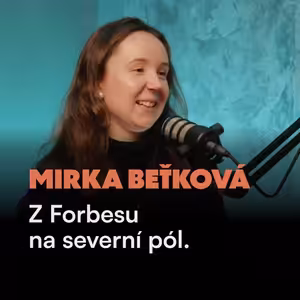 Mirka Beťková: Z Forbesu k životu na Arktidě. Jaké to je být ženou a šéfovat v 25 letech mužům? Proč to opustit a žít v zemi, kde noc trvá půl roku?