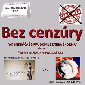 Bez cenzúry 170 - 2021-01-17 „AK NEKRÁČAŠ S PRÚDOM JE Z TEBA ŠKODNÁ“ a „DESPOTIZMUS V PODANÍ SLOVENSKEJ ADVOKÁTSKEJ KOMORY“