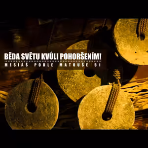 Mesiáš podle Matouše 51 - Běda světu kvůli pohoršením! - Bohuslav Wojnar (9.2.2014)