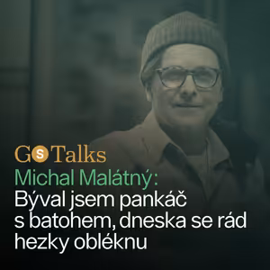 GS Talks #49 Michal Malátný: Býval jsem pankáč s batohem, dneska se rád hezky obléknu