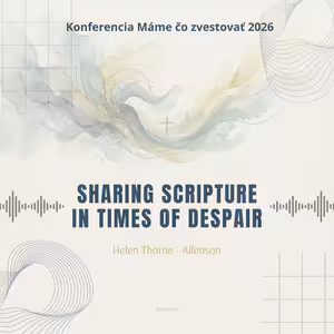 Helen Thorne - Allenson: Sharing Scripture In Times of Despair - Máme čo zvestovať 2026