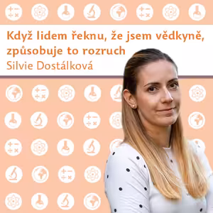 Silvie Dostálková: Když lidem řeknu, že jsem vědkyně, způsobuje to rozruch