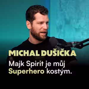 Majk Spirit je můj Superhero kostým. Vím, jak za peníze koupit štěstí, ale teď mířím na jiný vrchol.