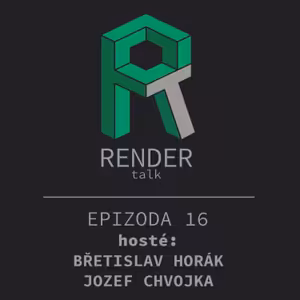 16 RENDERtalk s Břetislavem Horákem a Jozefem Chvojkou
