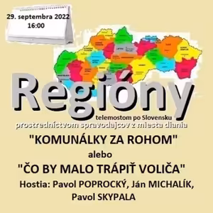 Regióny 17/2022 - 2022-09-29 „KOMUNÁLKY ZA ROHOM“ alebo „ČO BY MAL VŠETO VEDIEŤ VOLIČ“