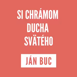 SI CHRÁMOM DUCHA SVÄTÉHO | JÁN BUC