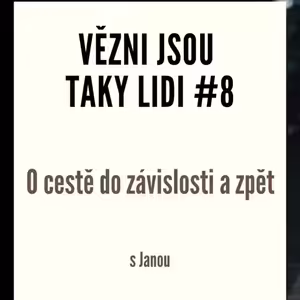 Vězni jsou taky lidi #8 - O cestě do závislosti a zpět