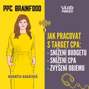 PPC Brainfood: Jak pracovat s bidovací strategií target CPA - 3 scénáře | uLab podcast