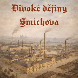 Stověžatá vypráví: Divoké dějiny Smíchova
