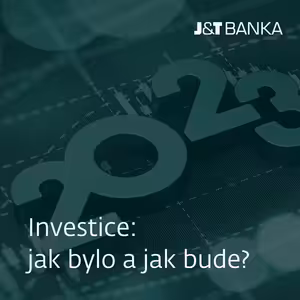 J&T BANKA Talks: Investice: jak bylo a jak bude?
