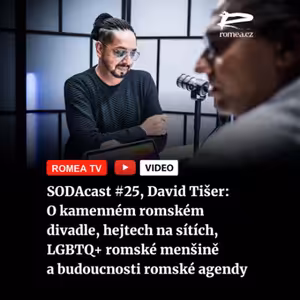 SODAcast #25, David Tišer: O kamenném romském divadle, hejtech na sítích, LGBTQ+ romské menšině a budoucnosti romské agendy