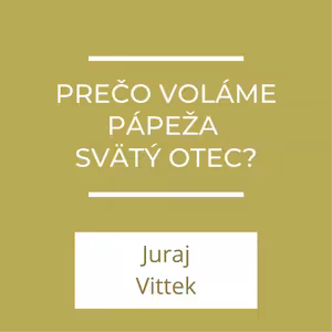 Prečo voláme pápeža "Svätý Otec?" | A teraz čo?
