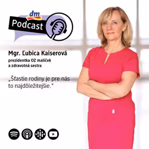 #32 | Ľubica Kaiserová prezidentka OZ malíček: Šťastie rodiny je pre nás to najdôležitejšie | dm podcast Slovensko