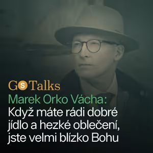 GS Talks #55 Kněz Marek Orko Vácha: Když máte rádi dobré jídlo a hezké oblečení, jste velmi blízko Bohu