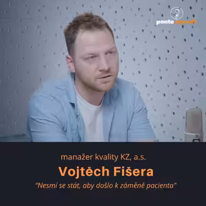 Vojtěch Fišera – manažer kvality nemocnice KZ, a.s.: Nesmí se stát, aby došlo k záměně pacienta