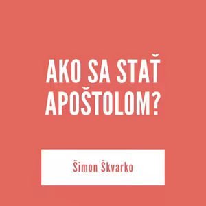 AKO SA STAŤ APOŠTOLOM? | 09. júla 2025
