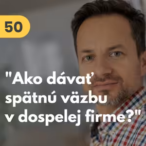 50. Peter Kukliš: “Ako dávať spätnú väzbu v dospelej firme?” #tema