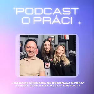 51."Hledáme srdcaře, ne dokonalá CVčka." Andrea Fenn a Dan Ryška z Bubblify