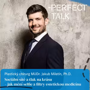 61. MUDr. Jakub Miletín, Ph.D. : Jak selfie a filtry ovlivňují estetickou medicínu