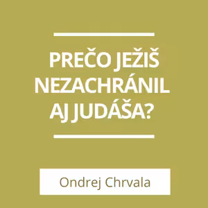 PREČO JEŽIŠ NEZACHRÁNIL AJ JUDÁŠA? | A TERAZ ČO?