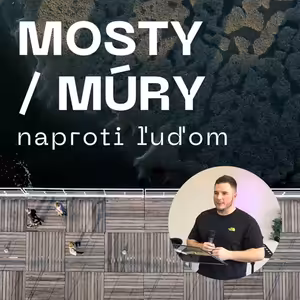 Mosty / múry naproti ľuďom | 23. 2. 2025