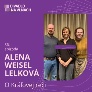 O Kráľovej reči s Alenou Weisel Lelkovou