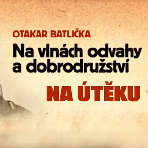 Na útěku - Otakar Batlička - Na vlnách odvahy a dobrodružství