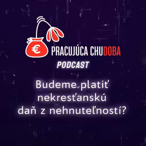 Zruinuje nás Hegerova daň z nehnuteľností? | Pracujúca chudoba Podcast