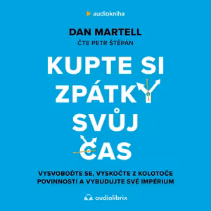 Kupte si zpátky svůj čas (Dan Martell)