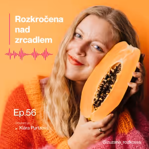 Epizoda 56. (Hostem je Klára Purtzová, práce s ženskou pánví)