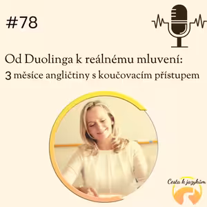#78 Od Duolinga k reálnému mluvení - 3 měsíce angličtiny s koučovacím přístupem