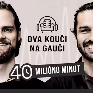 Dva Kouči na Gauči - našich 40 miliónů minut (Roman Kunčar a Šimon Bellovič)