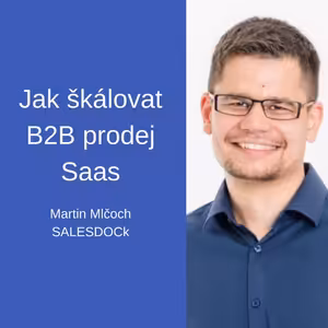 #75 Jak škálovat B2B prodej Saas – Martin Mlčoch, SALESDOCk