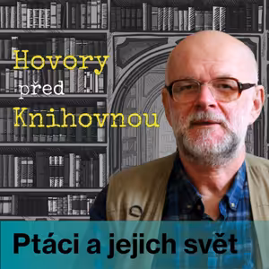Hovory před knihovnou - Ptáci a jejich svět (Episoda 12)