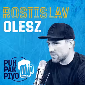 PUK PAK PIVO Epizoda 165: ROSTISLAV OLESZ